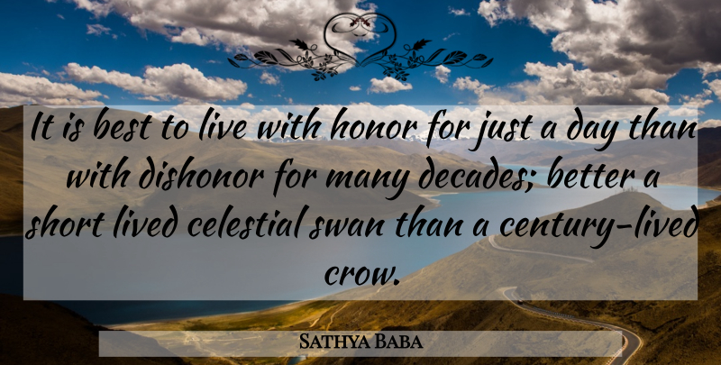 Sathya Baba Quote About Best, Celestial, Dishonor, Honor, Lived: It Is Best To Live...