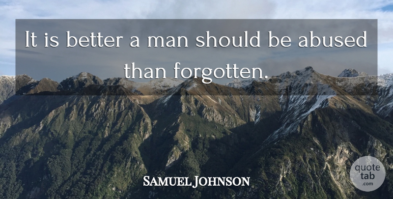 Samuel Johnson Quote About Men, Abuse, Forgotten: It Is Better A Man...