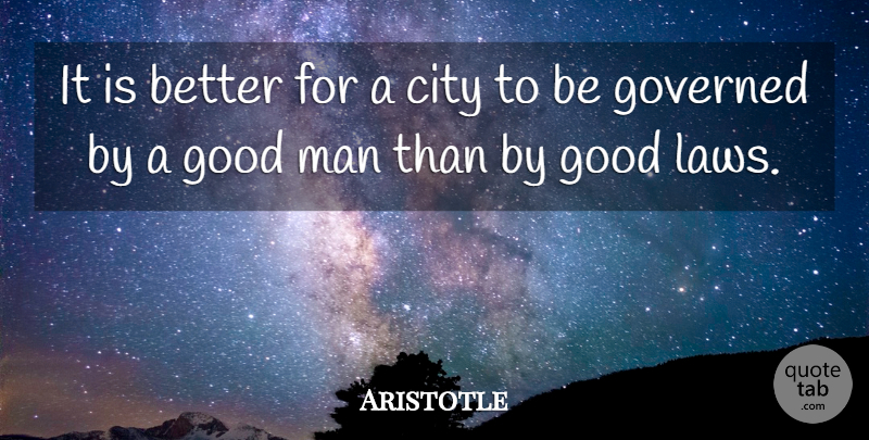 Aristotle Quote About Men, Law, Cities: It Is Better For A...