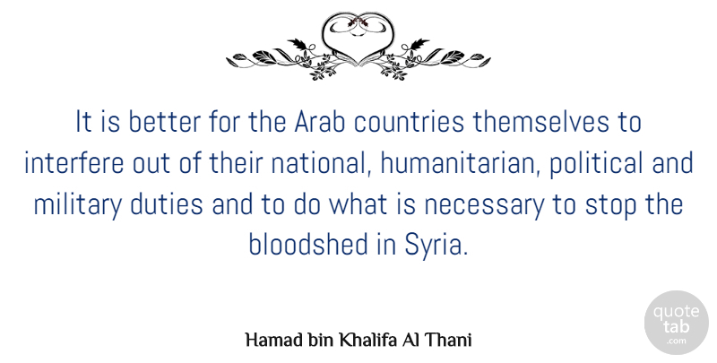Hamad bin Khalifa Al Thani Quote About Arab, Bloodshed, Countries, Duties, Interfere: It Is Better For The...