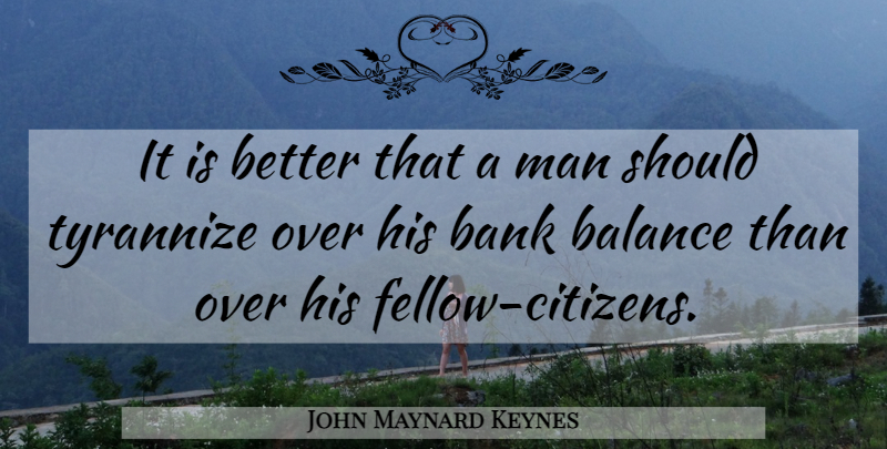 John Maynard Keynes Quote About Men, Democracy, Balance: It Is Better That A...