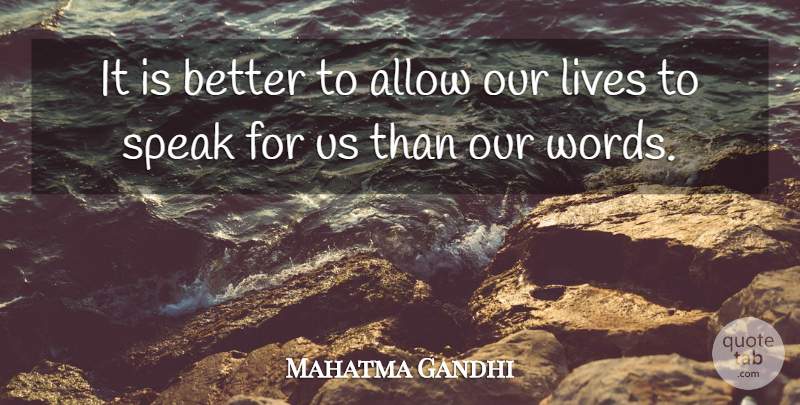 Mahatma Gandhi Quote About Our Words, Speak, Our Lives: It Is Better To Allow...