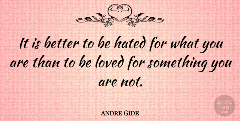 Andre Gide Quote About Love, Inspirational, Life: It Is Better To Be...