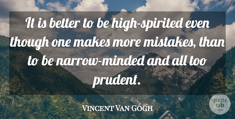 Vincent Van Gogh Quote About Mistake, Artist, Prudent: It Is Better To Be...