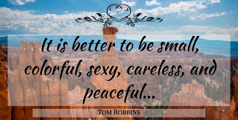 Tom Robbins Quote About Sexy, Peaceful, Lizards: It Is Better To Be...
