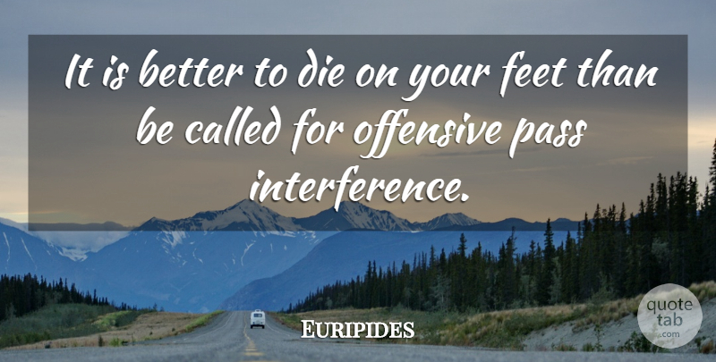 Euripides Quote About Feet, Mexican, Libertarian: It Is Better To Die...