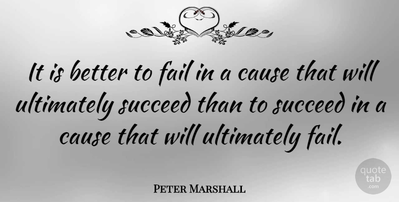 Peter Marshall Quote About Inspirational, Success, Failure: It Is Better To Fail...