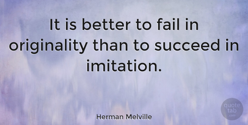 Herman Melville Quote About Inspirational, Life, Motivational: It Is Better To Fail...