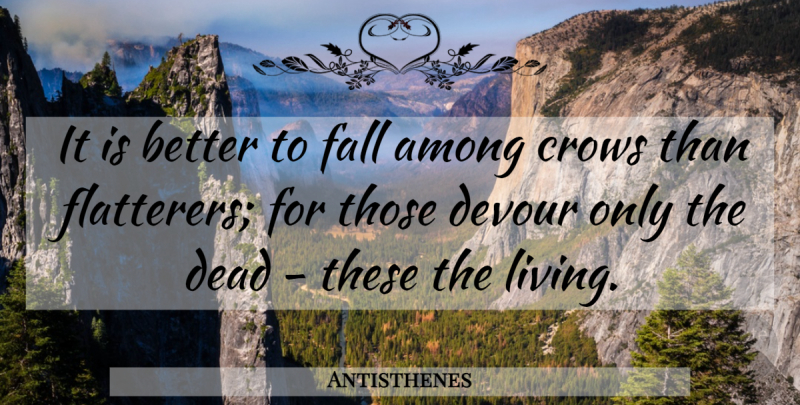 Antisthenes Quote About Life, Fall, Crow: It Is Better To Fall...