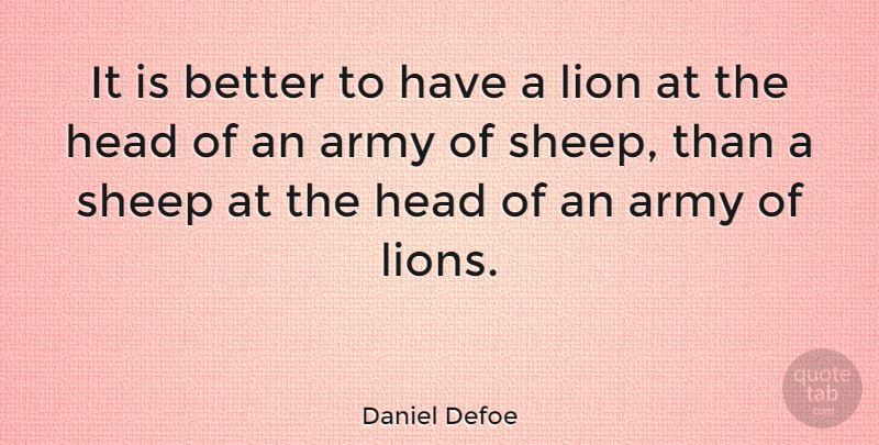 Daniel Defoe Quote About Leadership, Army, Sheep: It Is Better To Have...