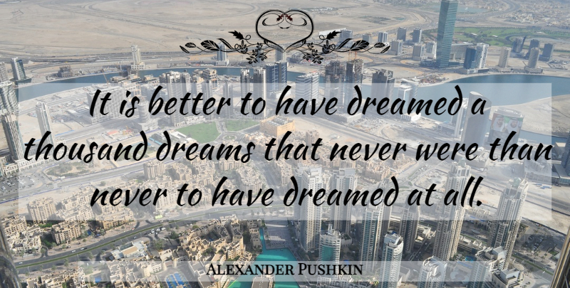 Alexander Pushkin Quote About Dream, Thousand: It Is Better To Have...