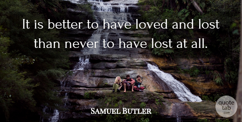 Samuel Butler Quote About Romantic: It Is Better To Have...