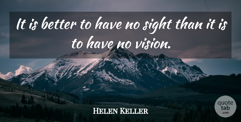 Helen Keller Quote About Sight, Vision: It Is Better To Have...
