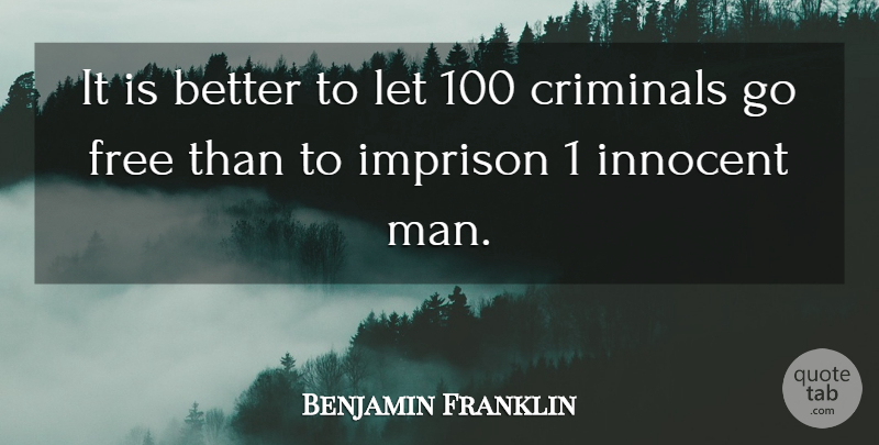 Benjamin Franklin Quote About Men, Innocent Man, Criminals: It Is Better To Let...
