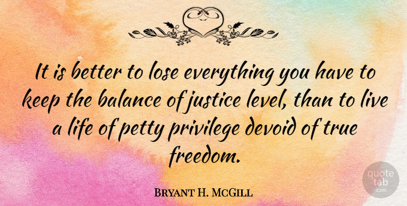 Bryant H. McGill Quote About Justice, Balance, Levels: It Is Better To Lose...