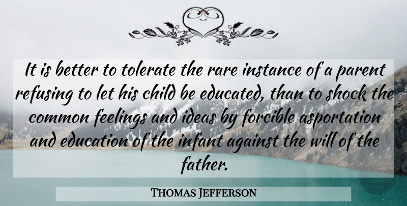 Thomas Jefferson Quote About Freedom, Children, Father: It Is Better To Tolerate...