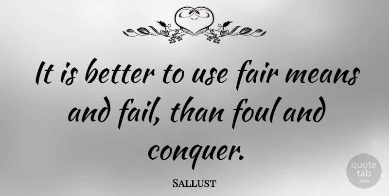 Sallust Quote About Mean, Use, Conquer: It Is Better To Use...