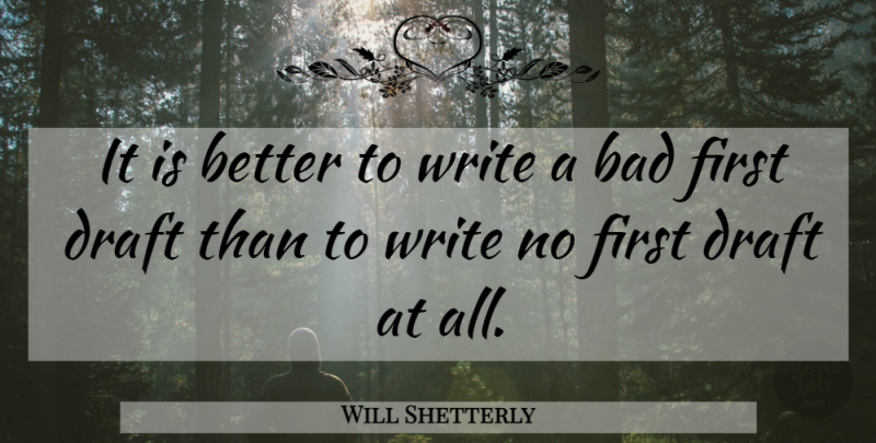 Will Shetterly Quote About Writing, Bad Writing, Firsts: It Is Better To Write...