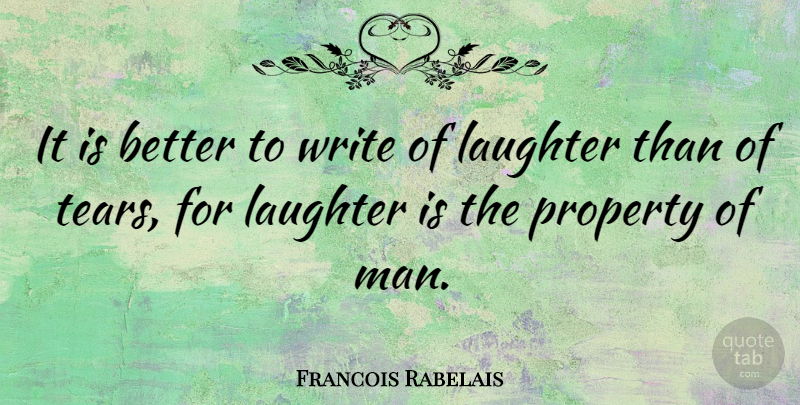Francois Rabelais Quote About Laughter, Writing, Men: It Is Better To Write...