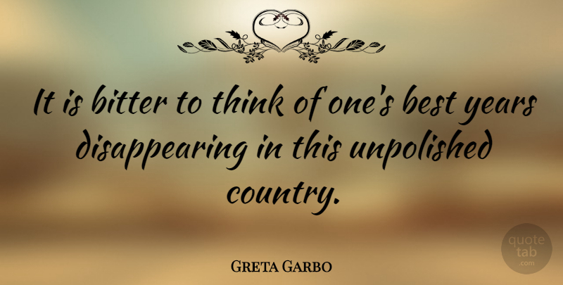 Greta Garbo Quote About Country, Thinking, Years: It Is Bitter To Think...