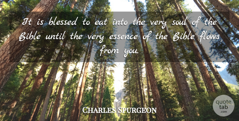 Charles Spurgeon Quote About Blessed, Essence, Soul: It Is Blessed To Eat...