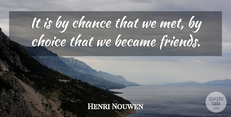 Henri Nouwen Quote About Choices, Chance, Mets: It Is By Chance That...