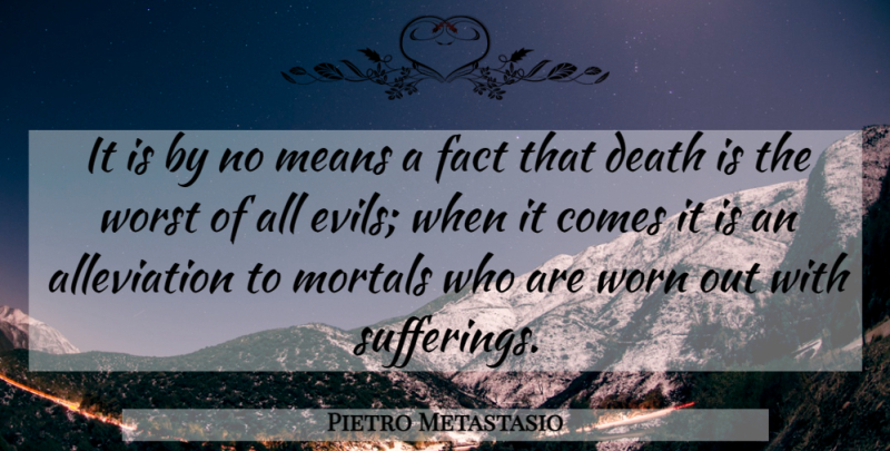 Pietro Metastasio Quote About Death, Mean, Evil: It Is By No Means...