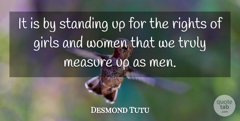 Desmond Tutu Quote About Inspirational, Girl, Men: It Is By Standing Up...