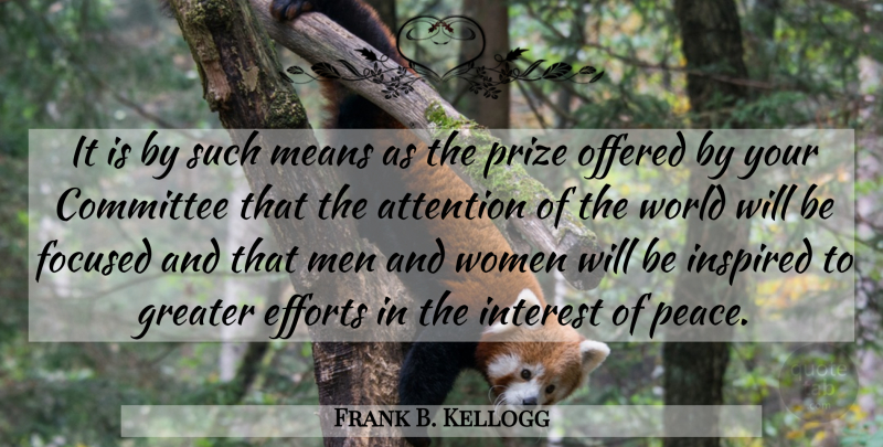 Frank B. Kellogg Quote About Mean, Men, Effort: It Is By Such Means...