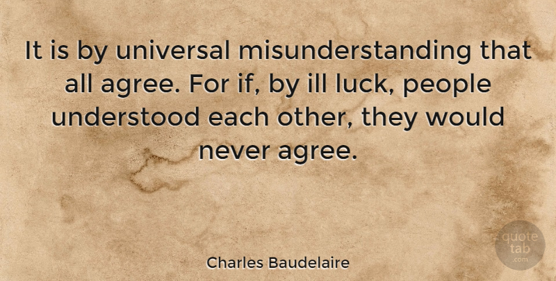 Charles Baudelaire Quote About Good Luck, Agreement, People: It Is By Universal Misunderstanding...