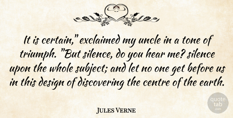 Jules Verne Quote About Uncles, Design, Silence: It Is Certain Exclaimed My...