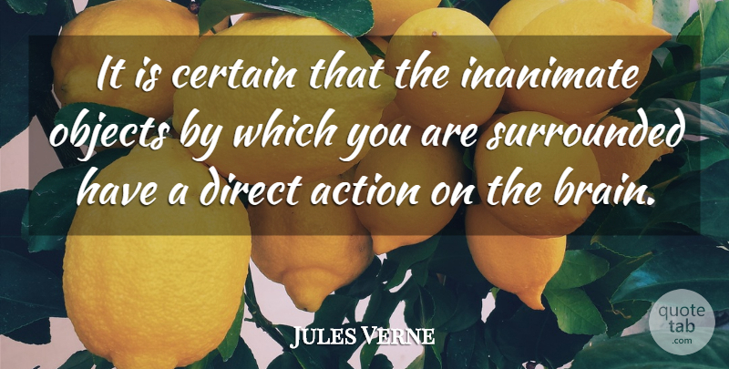 Jules Verne Quote About Certain, Direct, Inanimate, Surrounded: It Is Certain That The...