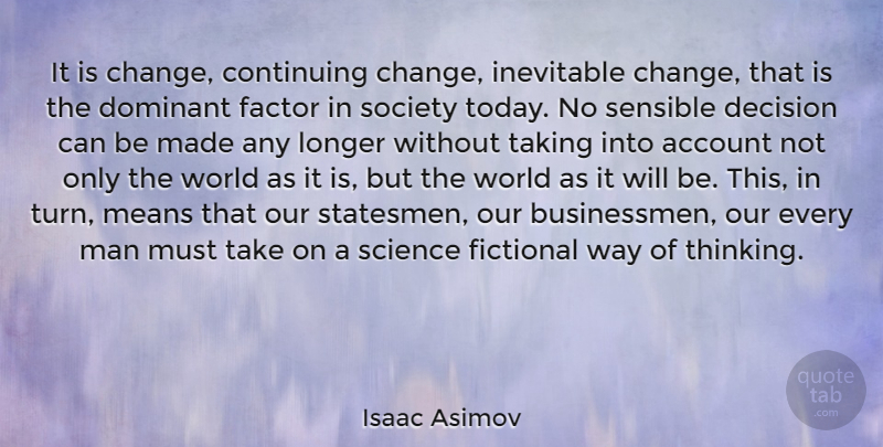 Isaac Asimov Quote About Change, Mean, Men: It Is Change Continuing Change...