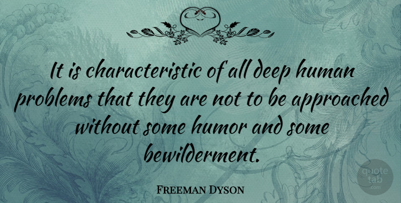 Freeman Dyson Quote About Humor, Problem, Characteristics: It Is Characteristic Of All...