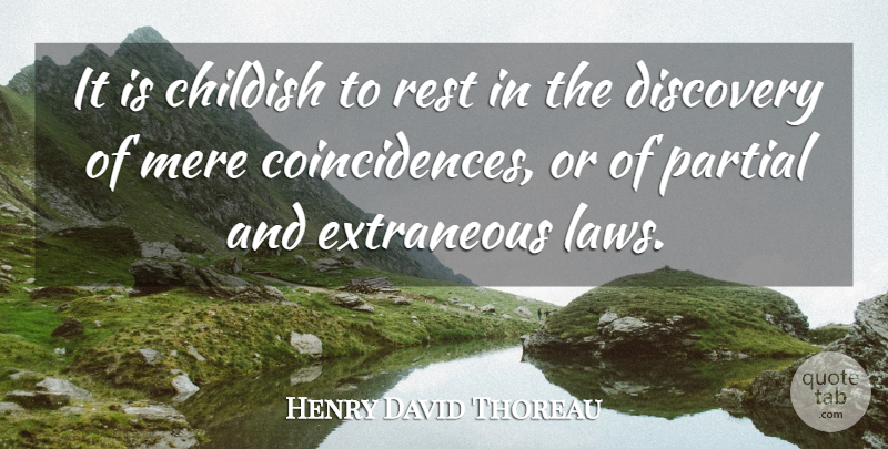Henry David Thoreau Quote About Law, Discovery, Coincidence: It Is Childish To Rest...