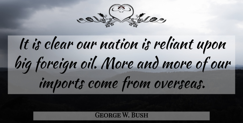George W. Bush Quote About Humor, Oil, Political: It Is Clear Our Nation...