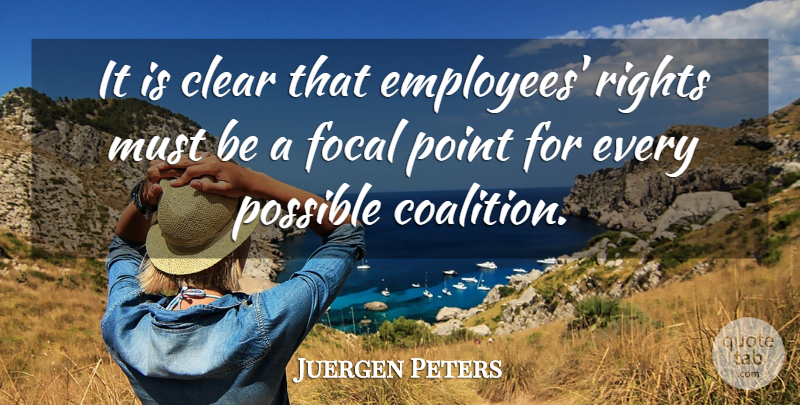 Juergen Peters Quote About Clear, Focal, Point, Possible, Rights: It Is Clear That Employees...