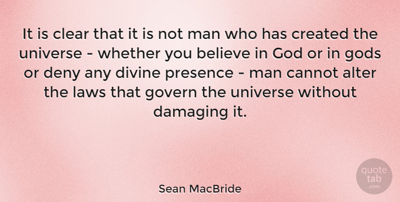 Sean MacBride Quote About Alter, Believe, Cannot, Clear, Created: It Is Clear That It...
