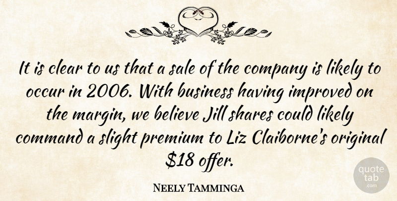 Neely Tamminga Quote About Believe, Business, Clear, Command, Company: It Is Clear To Us...