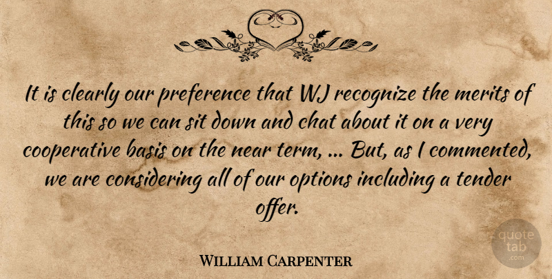 William Carpenter Quote About Basis, Chat, Clearly, Including, Merits: It Is Clearly Our Preference...