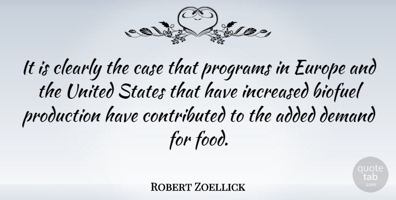 Robert Zoellick Quote About Added, Case, Clearly, Demand, Food: It Is Clearly The Case...