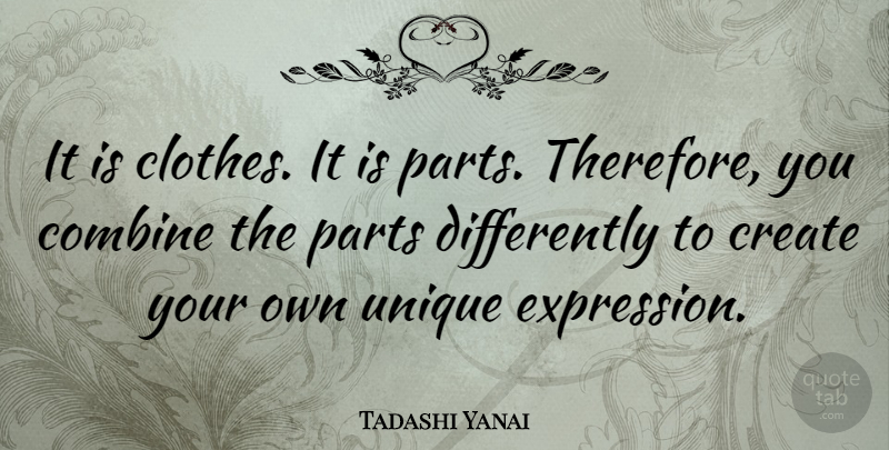 Tadashi Yanai Quote About Unique, Clothes, Expression: It Is Clothes It Is...