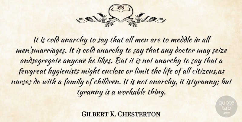 Gilbert K. Chesterton Quote About Children, Men, Doctors: It Is Cold Anarchy To...