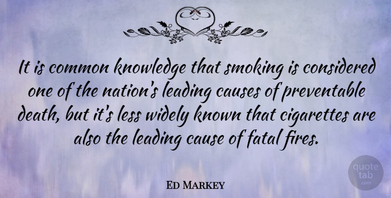 Ed Markey Quote About Fire, Smoking, Causes: It Is Common Knowledge That...