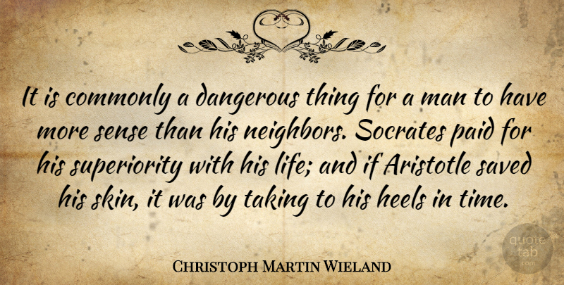 Christoph Martin Wieland Quote About Men, Skins, Neighbor: It Is Commonly A Dangerous...