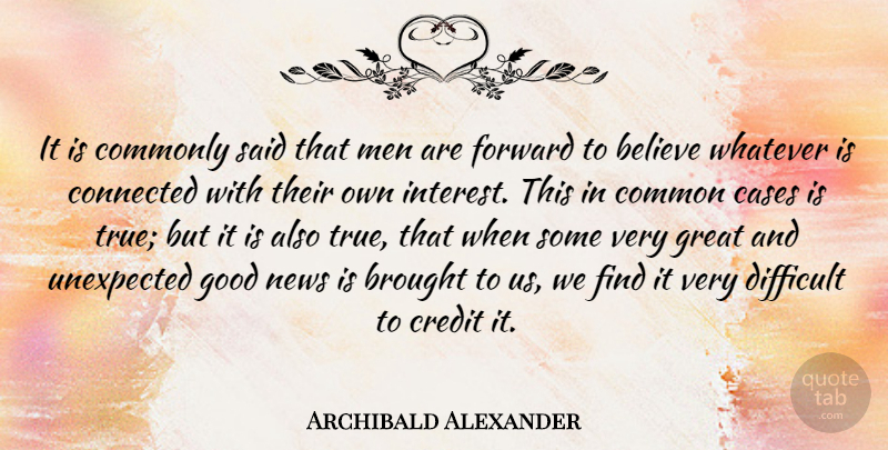 Archibald Alexander Quote About Believe, Men, News: It Is Commonly Said That...