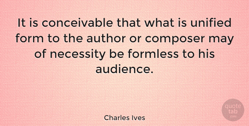 Charles Ives Quote About May, Form, Composer: It Is Conceivable That What...