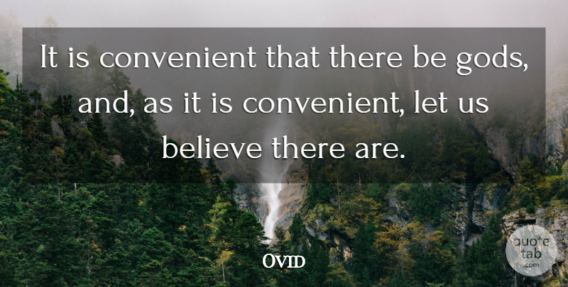 Ovid Quote About Believe, Atheism, Convenient: It Is Convenient That There...