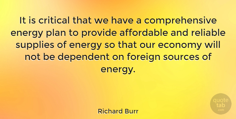 Richard Burr Quote About Energy, Economy, Source: It Is Critical That We...