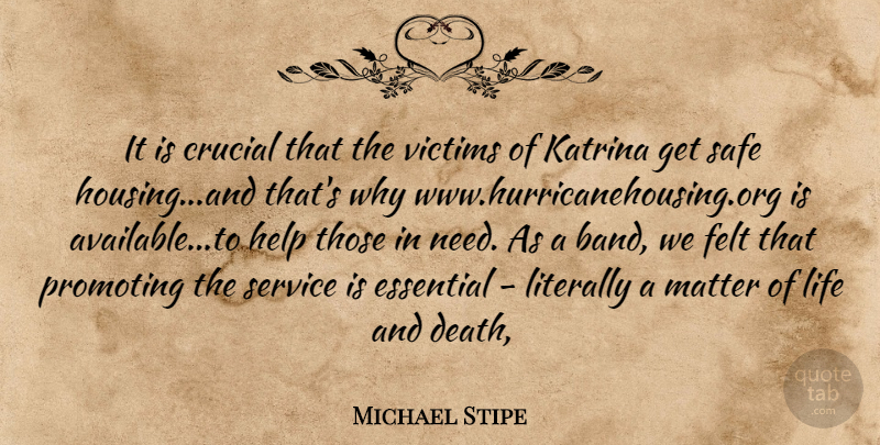 Michael Stipe Quote About Crucial, Essential, Felt, Help, Katrina: It Is Crucial That The...